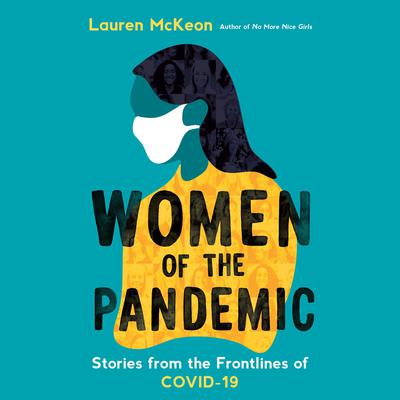 Women of the Pandemic: Stories from the Frontlines of COVID-19 Audiobook, by Lauren McKeon