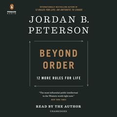 Beyond Order: 12 More Rules for Life Audiobook, by Jordan B. Peterson