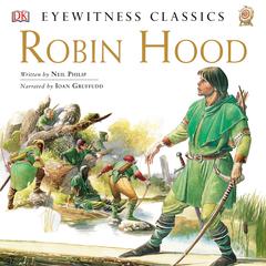 DK Readers L4: Classic Readers: Robin Hood: The Tale of the Great Outlaw Hero Audiobook, by Neil Philip