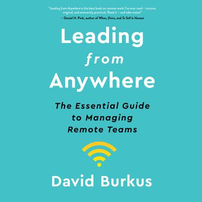 Leading from Anywhere: The Essential Guide to Managing Remote Teams Audiobook, by David Burkus