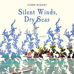 Silent Winds, Dry Seas: A Novel Audiobook, by Vinod Busjeet