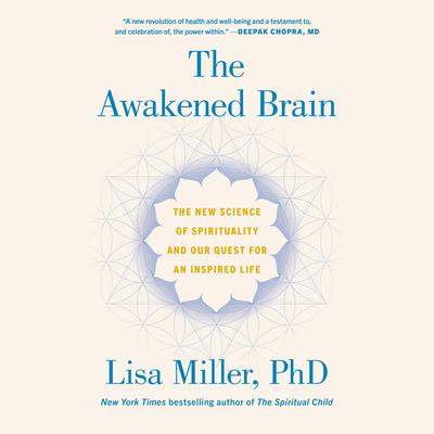 The Awakened Brain: The New Science of Spirituality and Our Quest for an Inspired Life Audiobook, by Lisa Miller