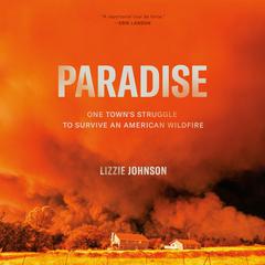 Paradise: One Towns Struggle to Survive an American Wildfire Audiobook, by Lizzie Johnson