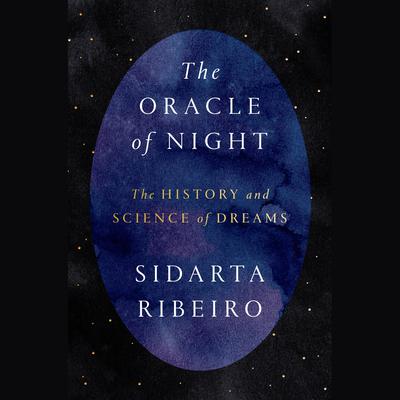 The Oracle of Night: The History and Science of Dreams Audiobook, by Sidarta Ribeiro