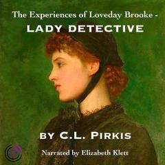 The Experiences of Loveday Brooke, Lady Detective Audiobook, by C. L. Pirkis