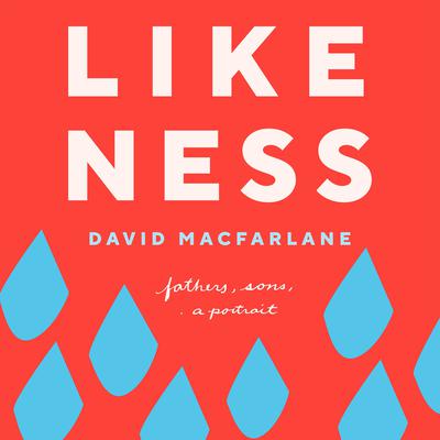 Likeness: Fathers, sons, a portrait Audiobook, by David Macfarlane
