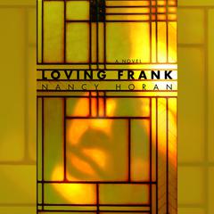 Loving Frank: A Novel Audiobook, by 