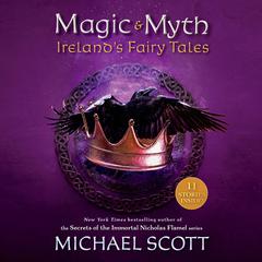 Magic and Myth: Irelands Fairy Tales Audiobook, by Michael Scott