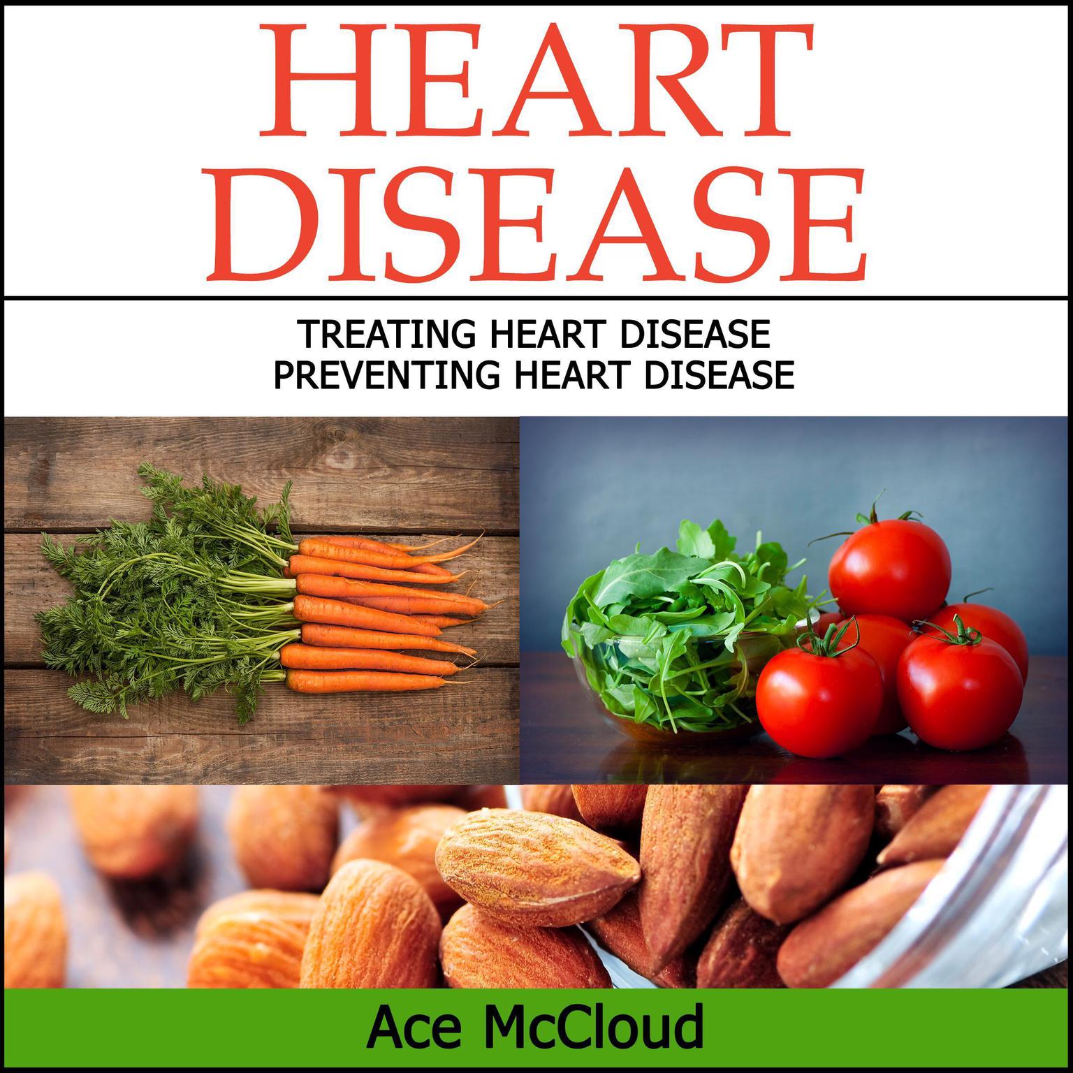 Heart Disease: Treating Heart Disease: Preventing Heart Disease Audiobook, by Ace McCloud