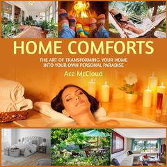 Home Comforts: The Art of Transforming Your Home Into Your Own Personal Paradise Audiobook, by Ace McCloud