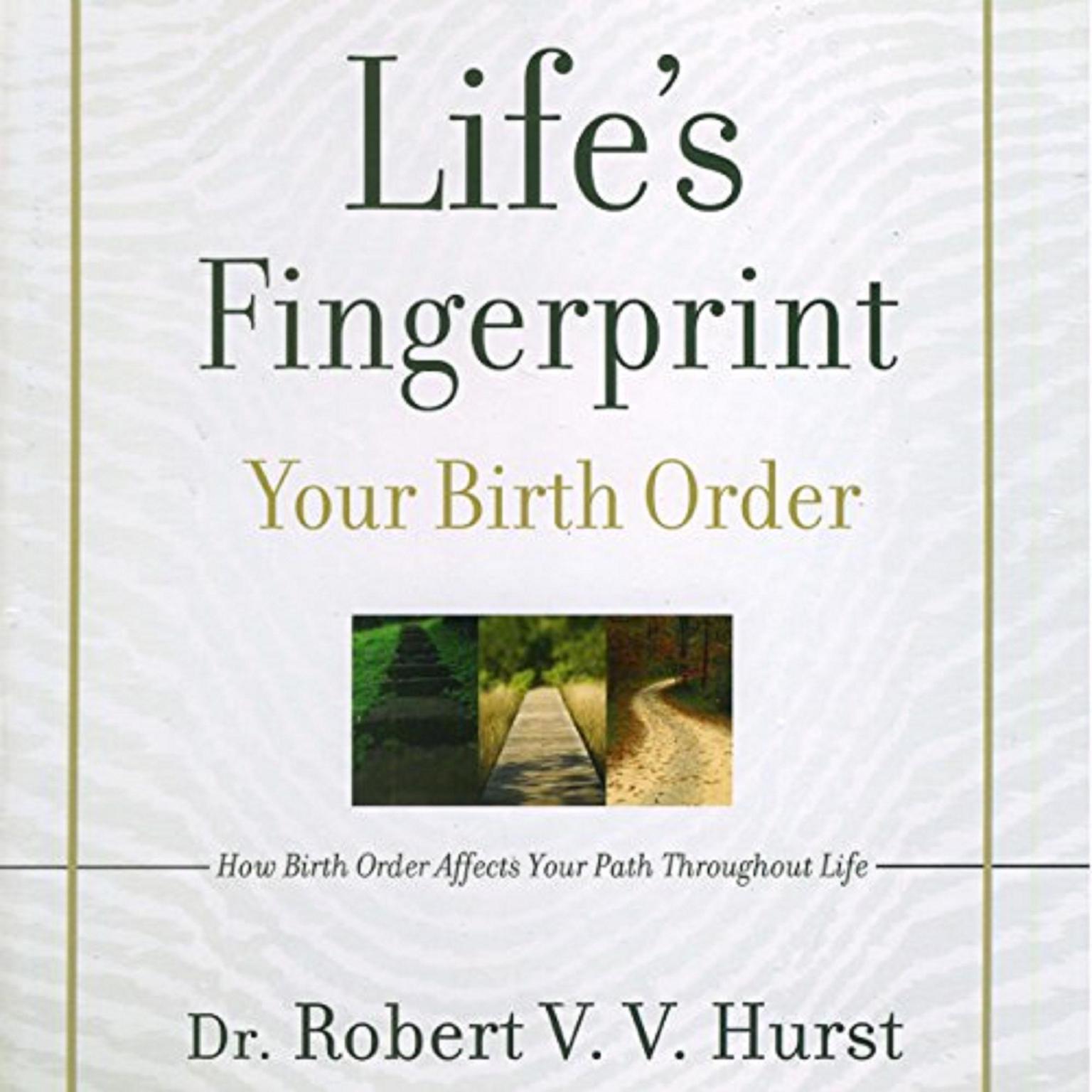Lifes Fingerprint: How Birth Order Affects Your Path Throughout Life Audiobook, by Robert V. V. Hurst