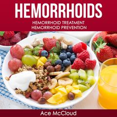 Hemorrhoids: Hemorrhoid Treatment: Hemorrhoid Prevention Audiobook, by Ace McCloud