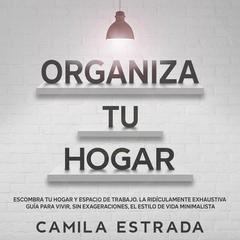 Organiza tu hogar Audiobook, by Camila Estrada