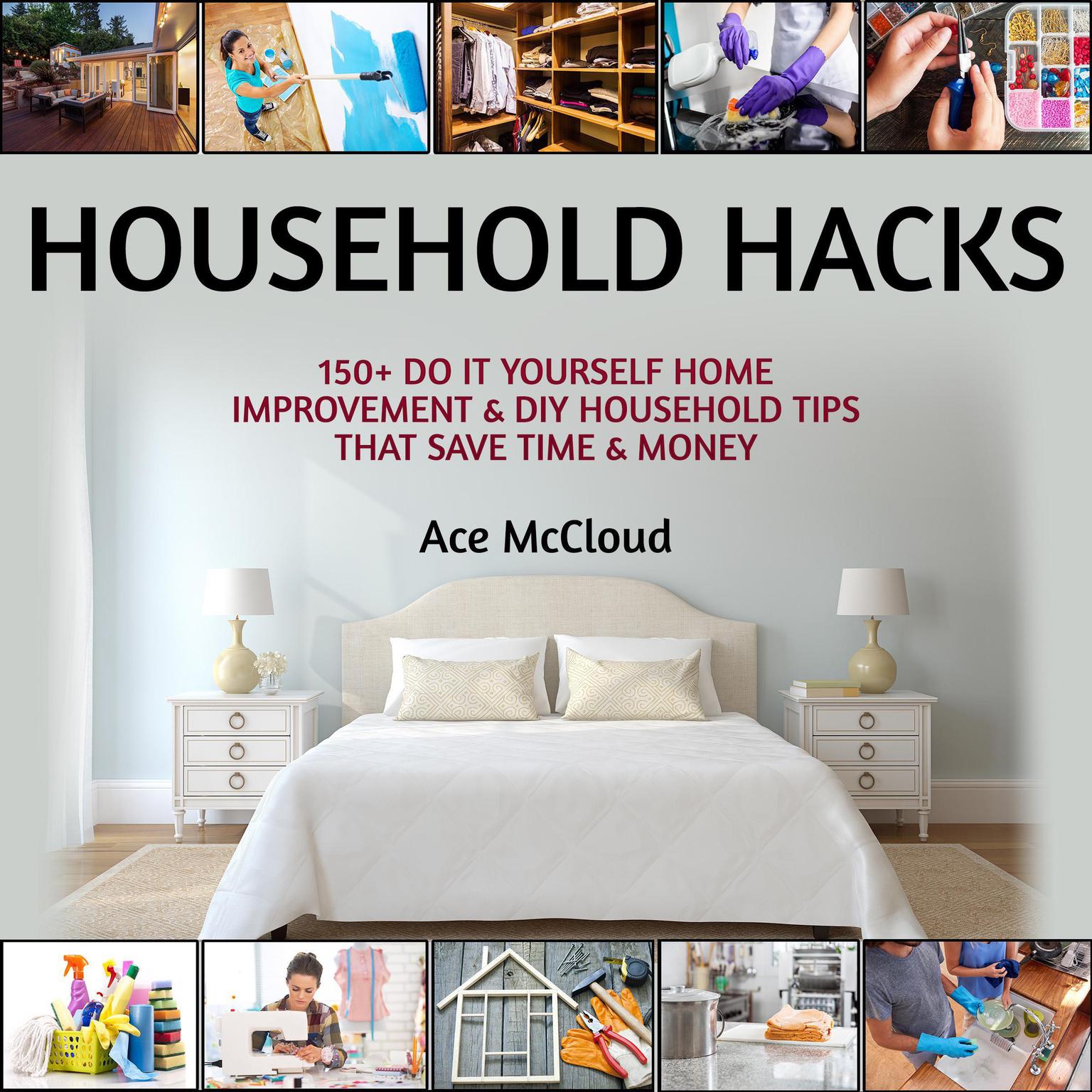 Household Hacks: 150+ Do It Yourself Home Improvement & DIY Household Tips That Save Time & Money Audiobook, by Ace McCloud