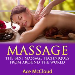 Massage: The Best Massage Techniques From Around The World Audiobook, by Ace McCloud