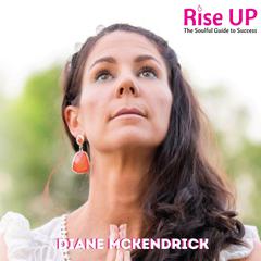 Rise Up: The Soulful Guide to Success Audiobook, by Diane Mckendrick