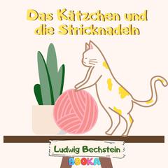 Das Kätzchen und die Stricknadeln Audiobook, by Ludwig Bechstein