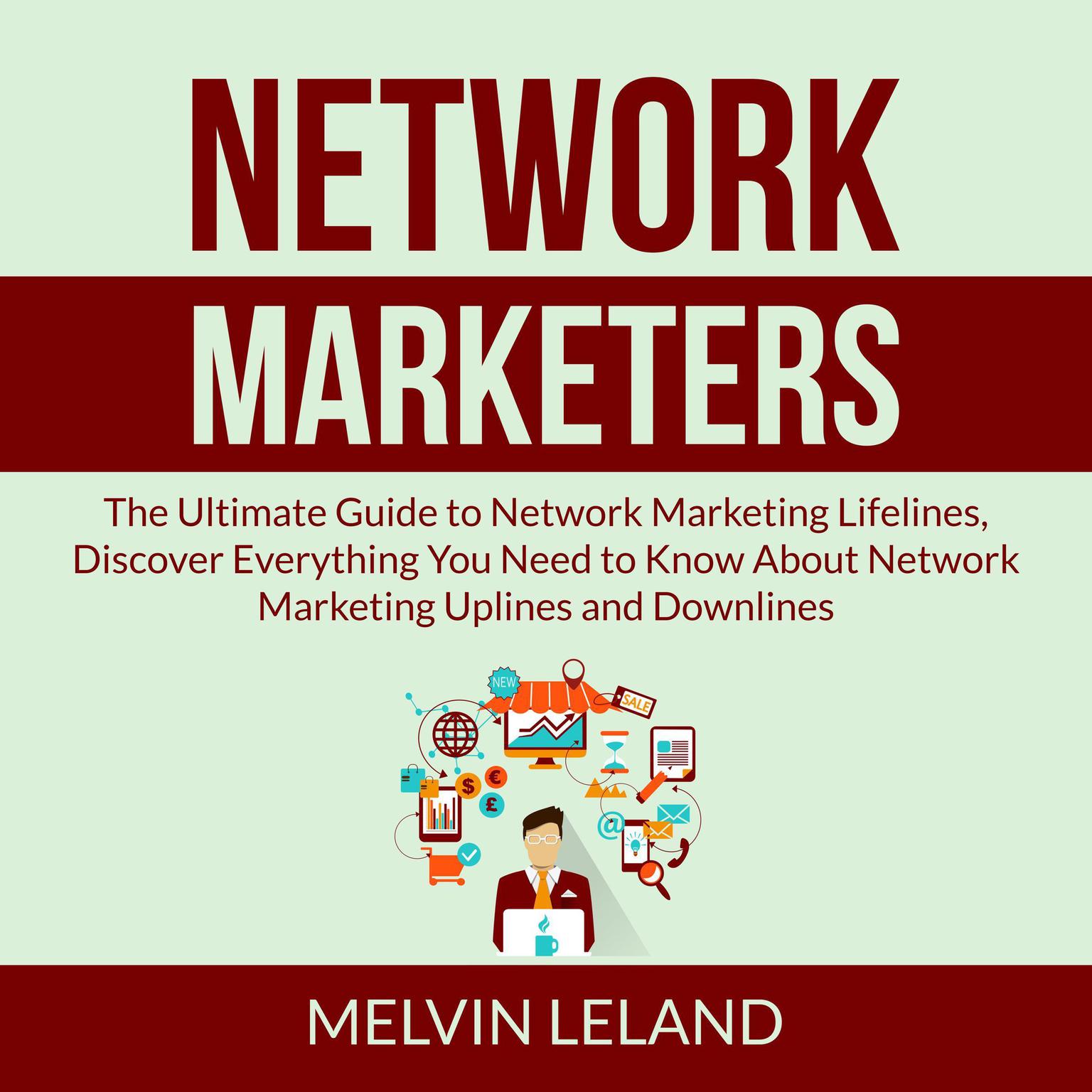 Network Marketers: The Ultimate Guide to Network Marketing Lifelines, Discover Everything You Need to Know About Network Marketing Uplines and Downlines Audiobook, by Melvin Leland