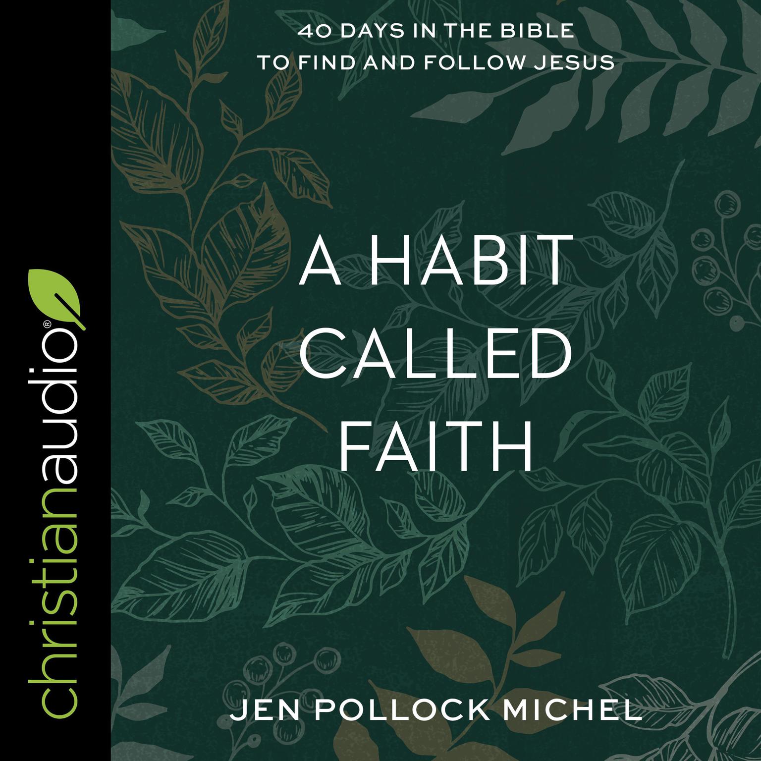 A Habit Called Faith: 40 Days in the Bible to Find and Follow Jesus Audiobook, by Jen Pollock Michel