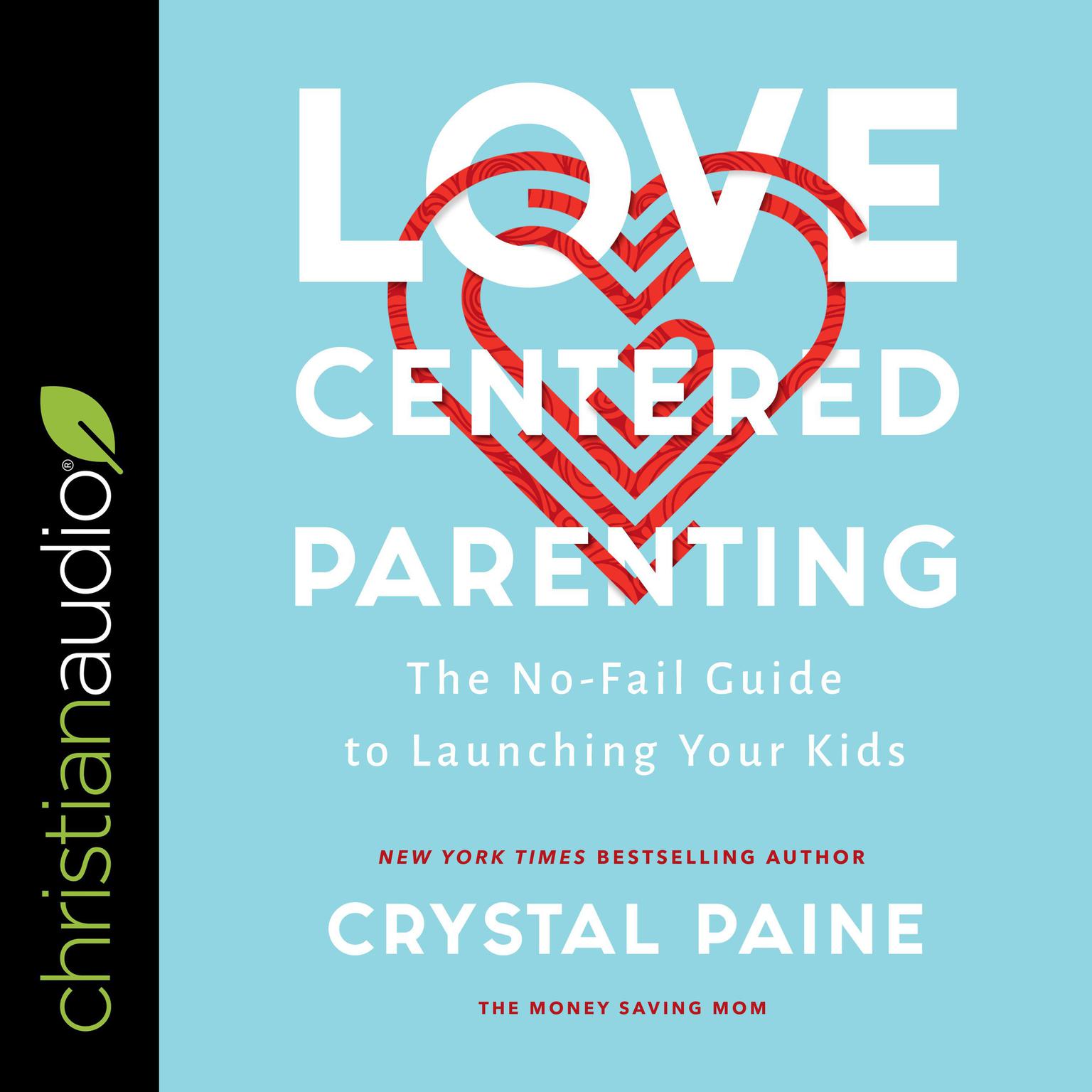 Love-Centered Parenting: The No-Fail Guide to Launching Your Kids Audiobook, by Crystal Paine