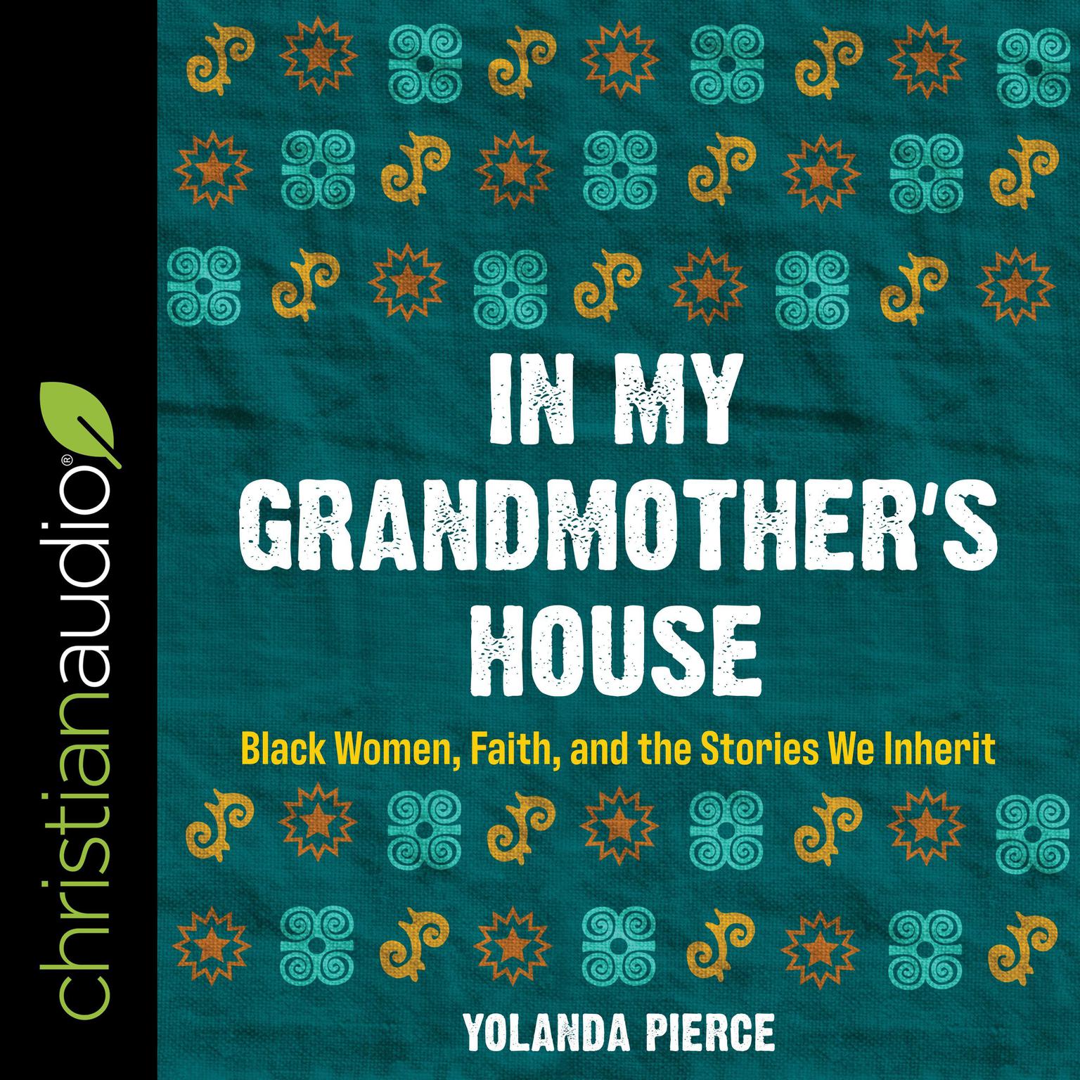 In My Grandmother’s House: Black Women, Faith, and the Stories We Inherit Audiobook, by Yolanda Pierce