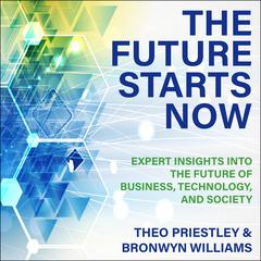 The Future Starts Now: Expert Insights into the Future of Business, Technology and Society Audiobook, by 