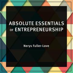 Absolute Essentials of Entrepreneurship Audiobook, by Nerys Fuller-Love