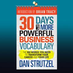 30 Days to a More Powerful Business Vocabulary: The 500 Words You Need to Transform Your Career and Your Life Audiobook, by Dan Strutzel