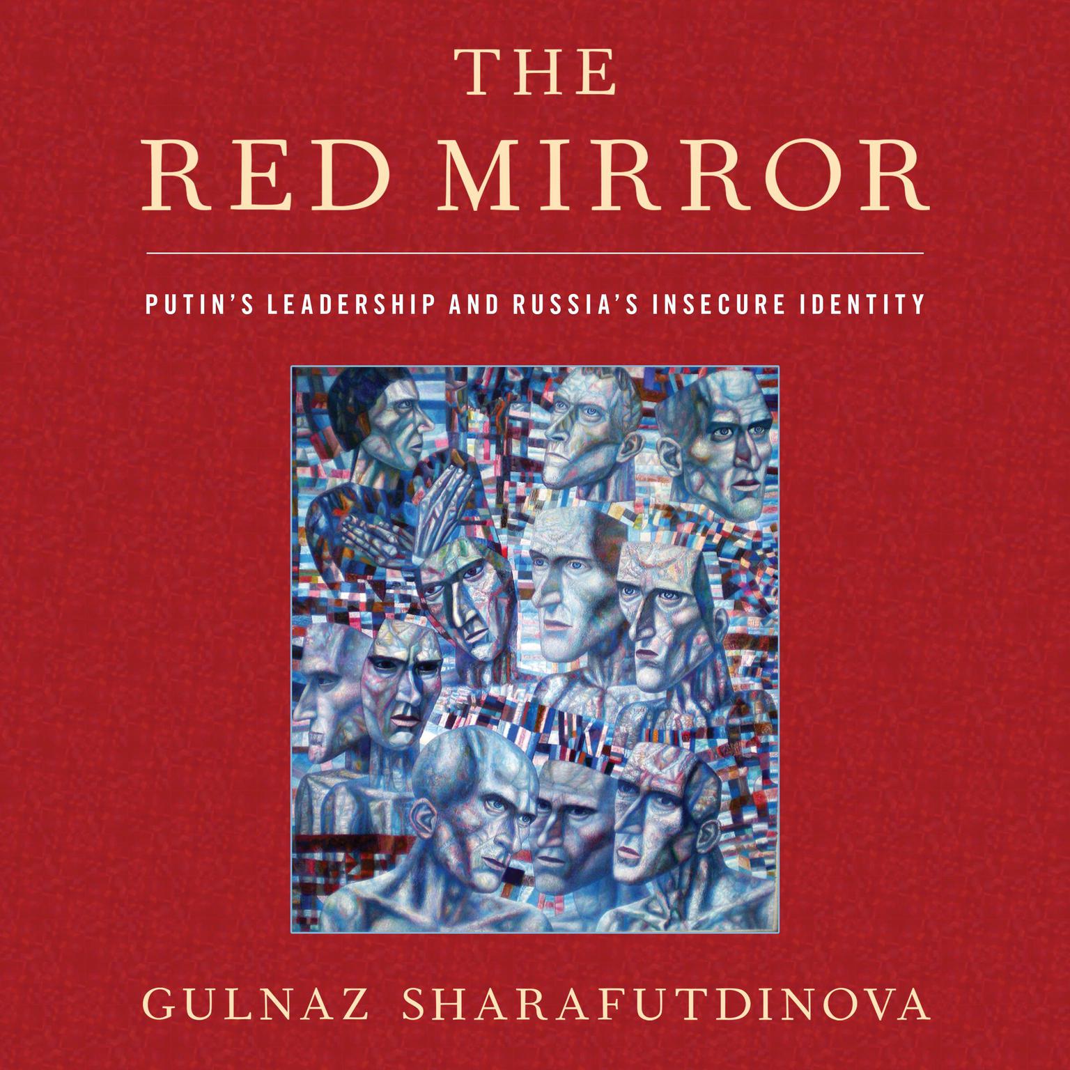 The Red Mirror: Putins Leadership and Russias Insecure Identity Audiobook, by Gulnaz Sharafutdinova
