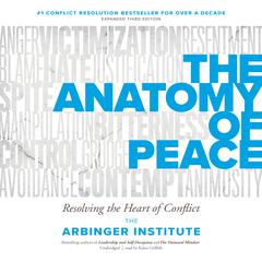 The Anatomy of Peace, Third Edition: Resolving the Heart of Conflict Audiobook, by 