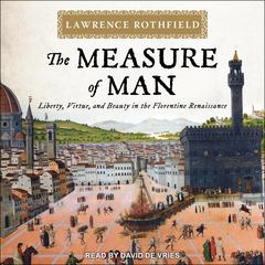 The Measure of Man: Liberty, Virtue, and Beauty in the Florentine Renaissance Audiobook, by 