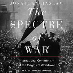 The Spectre of War: International Communism and the Origins of World War II Audiobook, by Jonathan Haslam