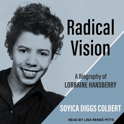 Radical Vision: A Biography of Lorraine Hansberry Audiobook, by Soyica Diggs Colbert
