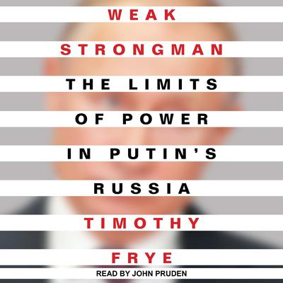 Weak Strongman: The Limits of Power in Putin's Russia Audiobook, by 