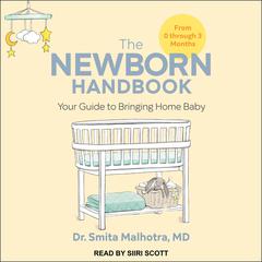 The Newborn Handbook: Your Guide to Bringing Home Baby Audiobook, by Smita Malhotra