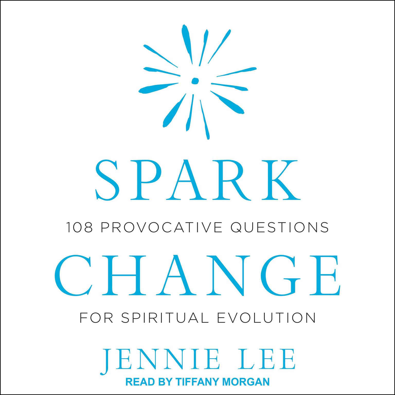 Spark Change: 108 Provocative Questions for Spiritual Evolution Audiobook, by Jennie Lee
