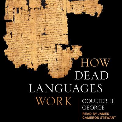 How Dead Languages Work Audiobook, by Coulter H. George