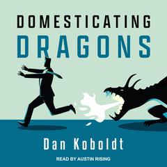 Domesticating Dragons Audiobook, by Dan Koboldt