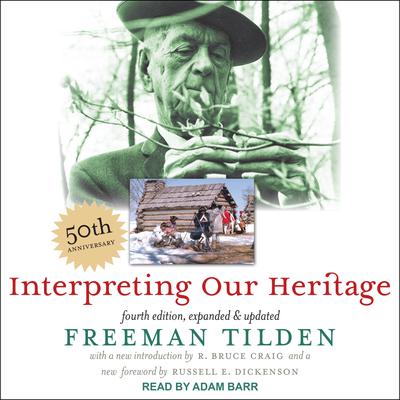 Interpreting Our Heritage: Fourth Edition, Expanded and Updated Audiobook, by Freeman Tilden