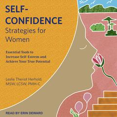 Self-Confidence Strategies for Women: Essential Tools to Increase Self-Esteem and Achieve Your True Potential Audiobook, by Leslie Theriot  Herhold