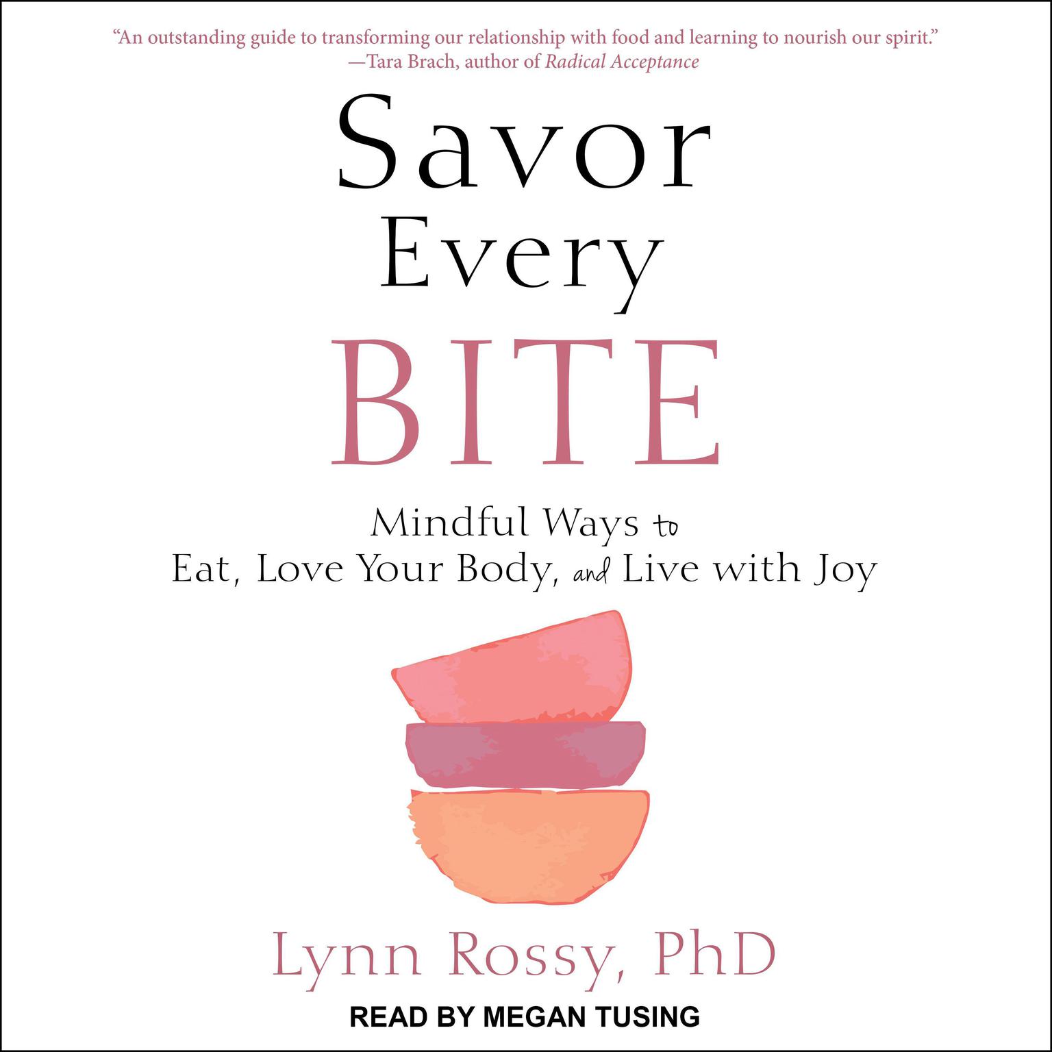 Savor Every Bite: Mindful Ways to Eat, Love Your Body, and Live with Joy Audiobook, by Lynn Rossy
