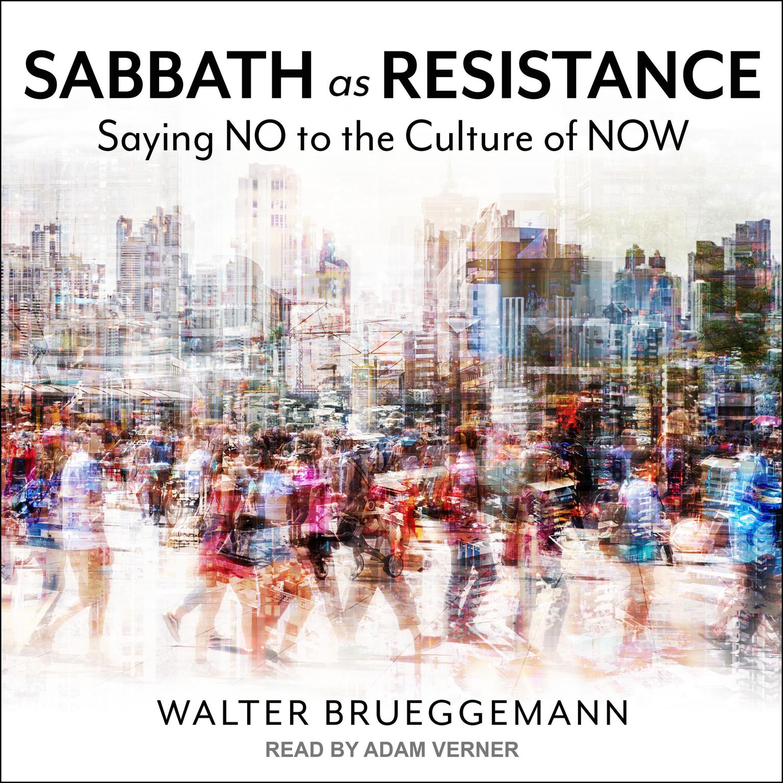 Sabbath as Resistance: Saying No to the Culture of Now Audiobook, by Walter Brueggemann