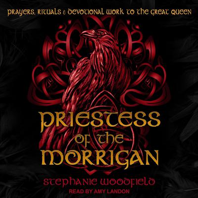 Priestess of The Morrigan: Prayers, Rituals & Devotional Work to the Great Queen Audiobook, by Stephanie Woodfield