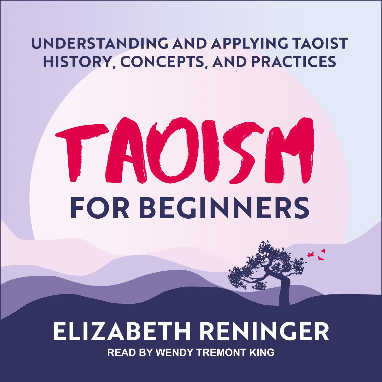 Taoism for Beginners: Understanding and Applying Taoist History, Concepts, and Practices Audiobook, by Elizabeth D Renninger