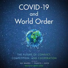 COVID-19 and World Order: The Future of Conflict, Competition, and Cooperation Audiobook, by Hal Brands