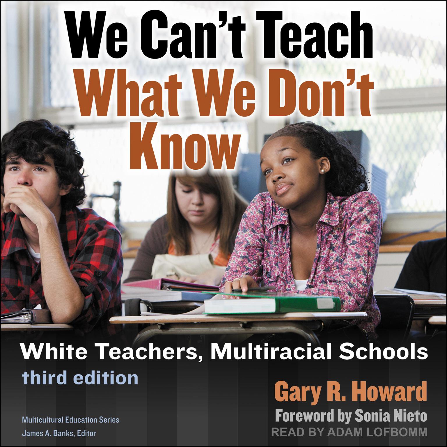 We Cant Teach What We Dont Know: White Teachers, Multiracial Schools: Third Edition Audiobook, by Gary R. Howard