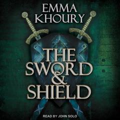 The Sword and Shield Audiobook, by Emma Khoury