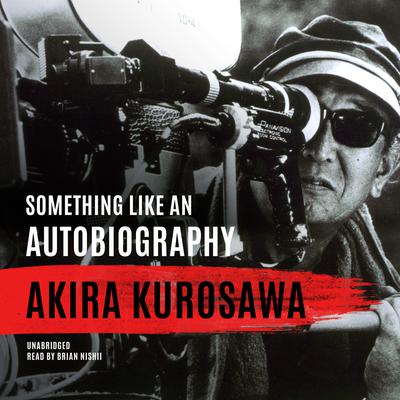 Something Like an Autobiography Audiobook, by Akira Kurosawa