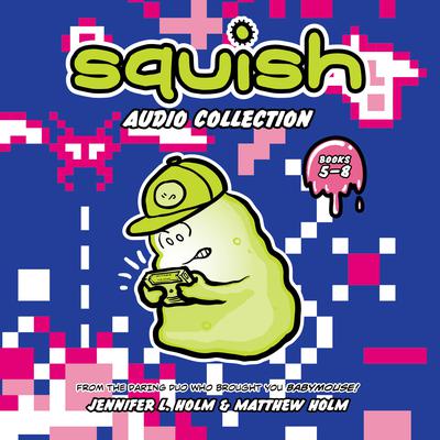 Squish Audio Collection: 5-8: Game On!; Fear the Amoeba; Deadly Disease of Doom; Pod vs. Pod Audiobook, by Jennifer L. Holm