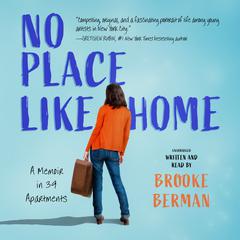 No Place Like Home: A Memoir in 39 Apartments Audiobook, by Brooke Berman